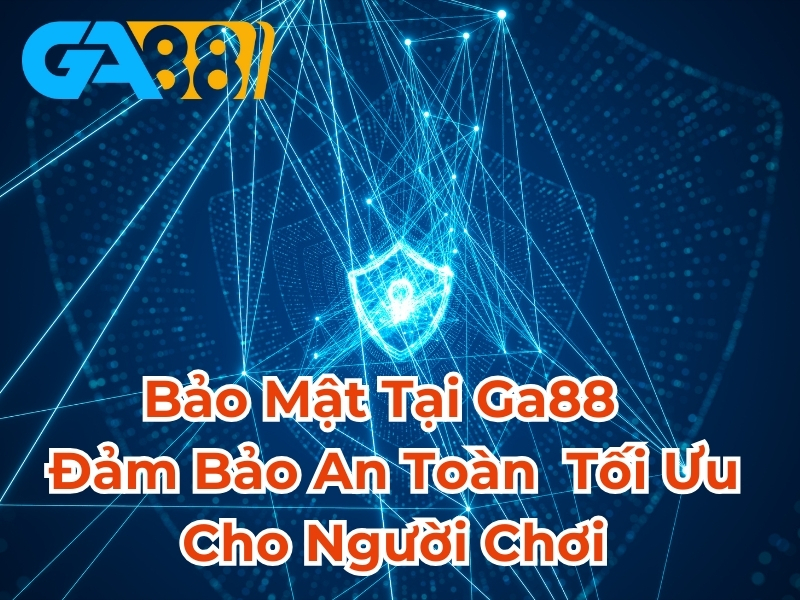 Bảo mật tại GA88 đảo bảo an toàn tối ưu cho người chơi