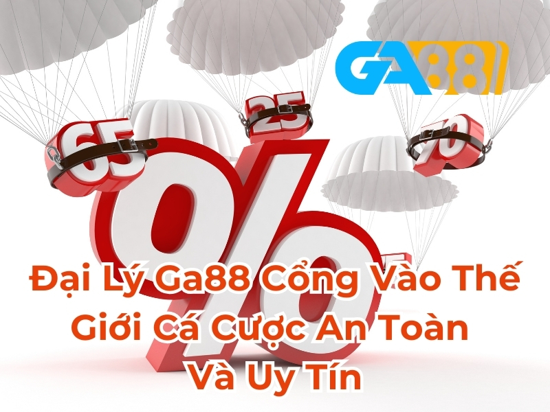 Đại lý GA88 cổng vào thế giới cá cược an toàn và uy tín