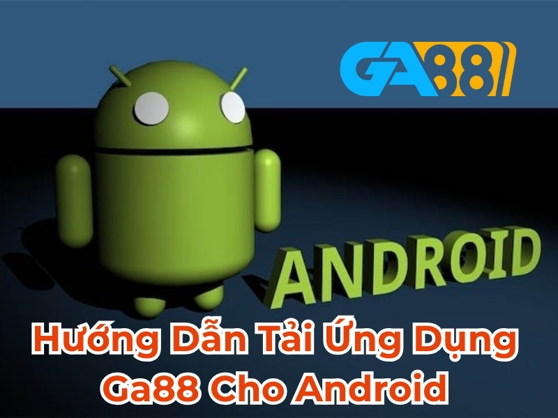 Hướng dẫn tải APK GA88 chi tiết