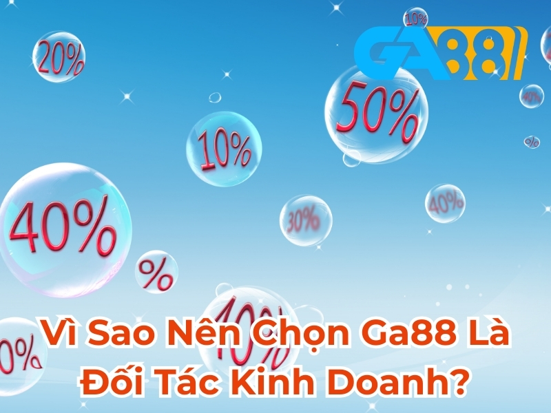 Vì sao nên chọn GA88 là đối tác kinh doanh?